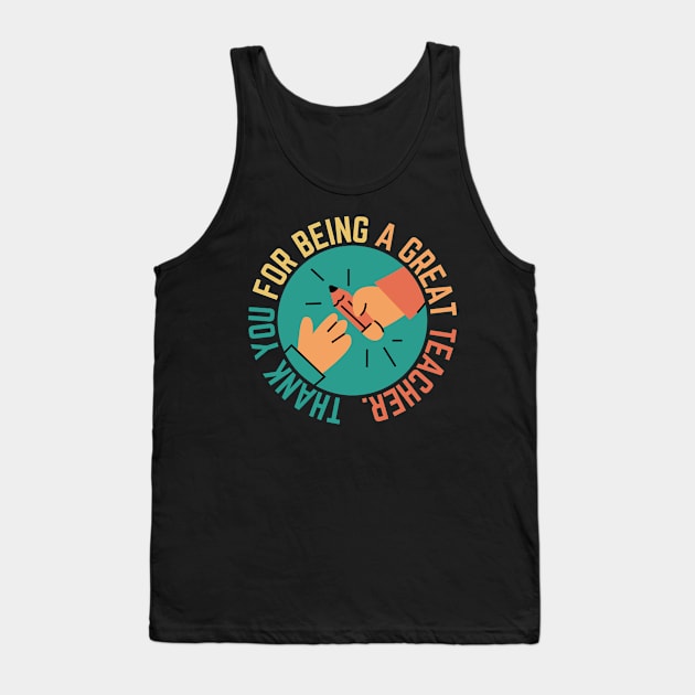 Thank You For Being A Great Teacher Tank Top by CityNoir